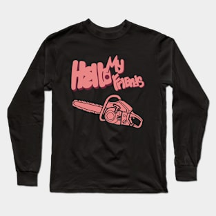 Hello my friends Long Sleeve T-Shirt